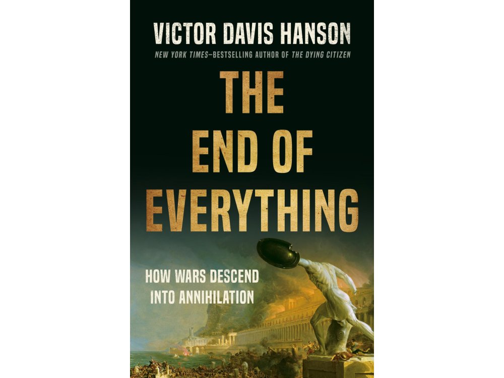 The End of Everything: How Wars Descend into Annihilation