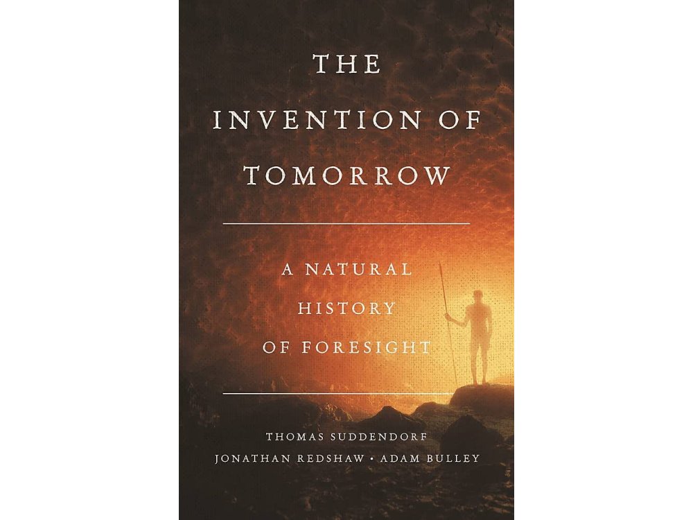 The Invention of Tomorrow: A Natural History of Foresight