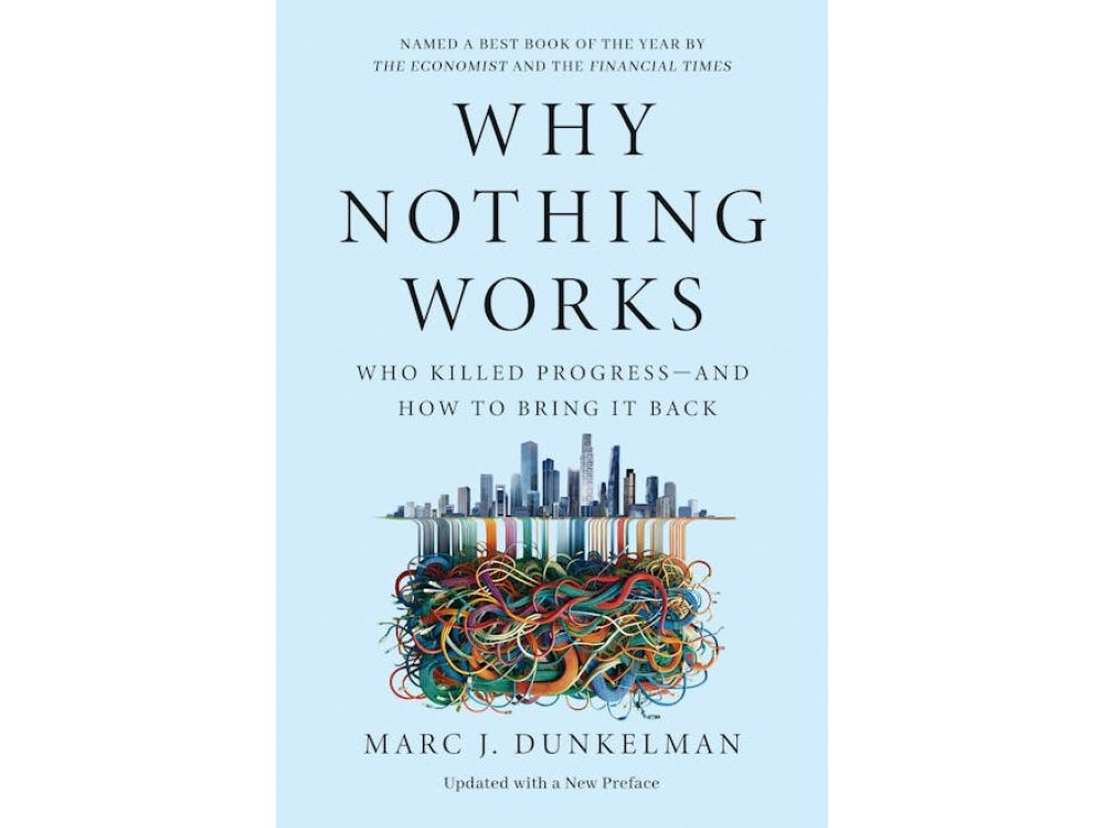 Why Nothing Works: Who Killed Progress - and How to Bring It Back