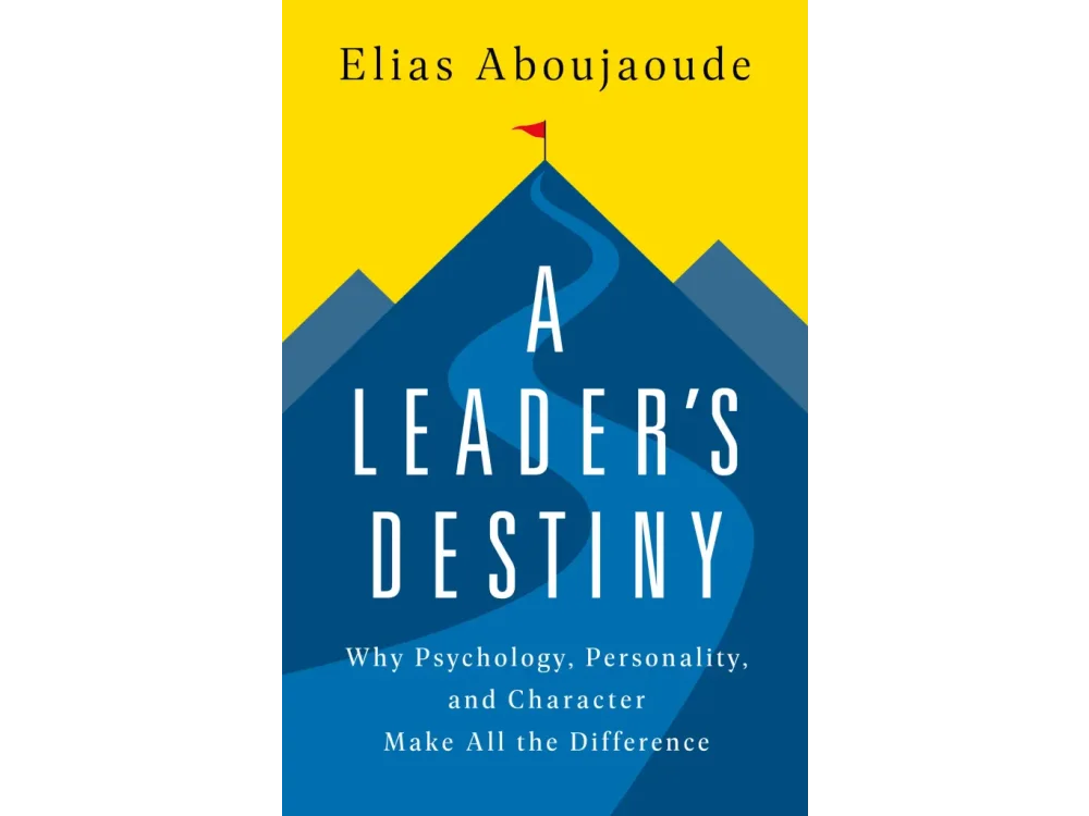 A Leader's Destiny: Why Psychology, Personality, and Character Make All the Difference