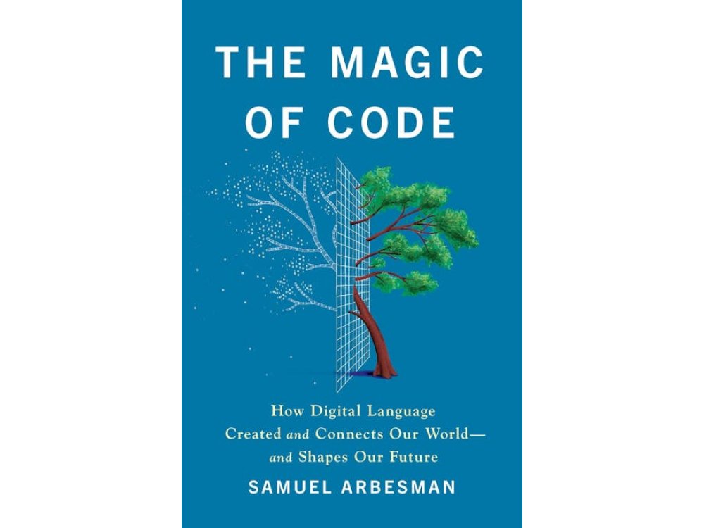 The Magic of Code: How Digital Language Created and Connects Our World-and Shapes Our Future