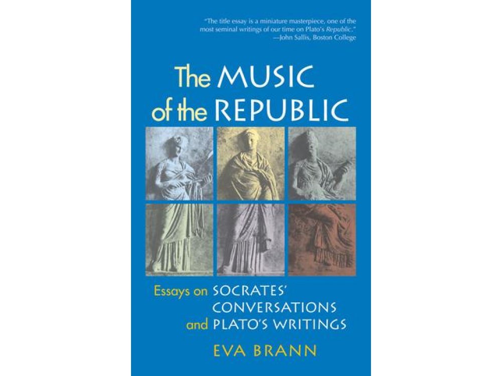 The Music of the Republic : Essays on Socrates' Conversations and Plato's Writings