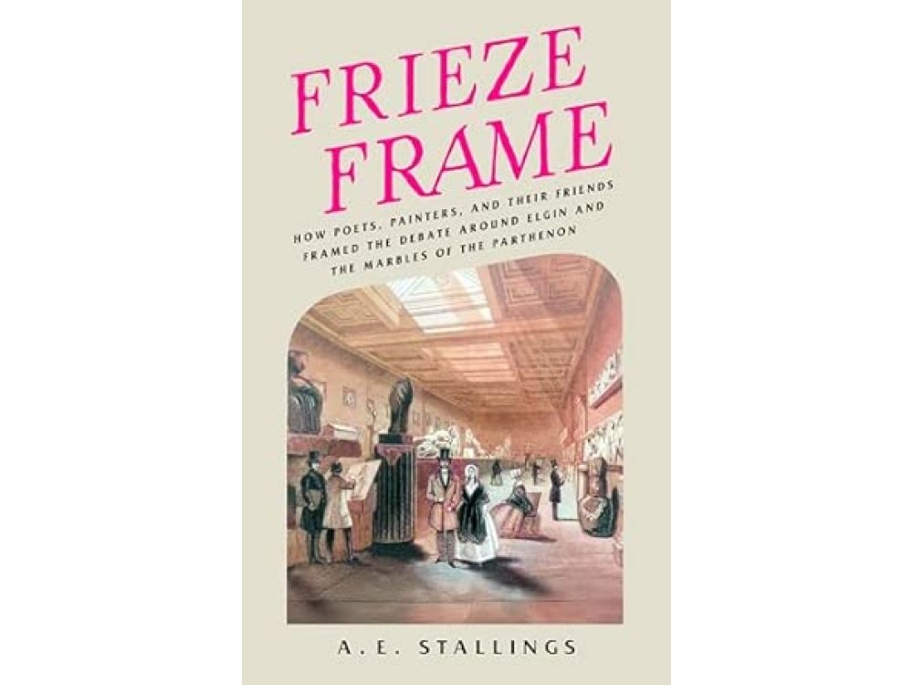 Frieze Frame: How Poets, Painters, and their Friends Framed the Debate Around Elgin and the Marbles of the Parthenon