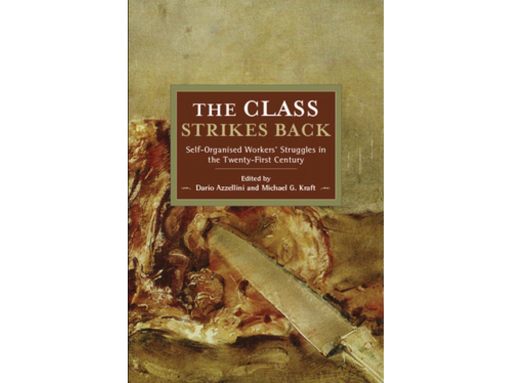 The Class Strikes Back: Self-Organised Workers’ Struggles in the Twenty-First Century