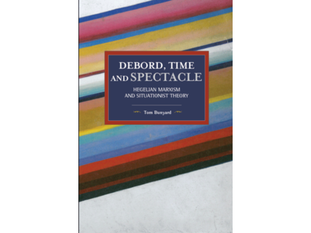 Debord, Time and Spectacle: Hegelian Marxism and Situationist Theory