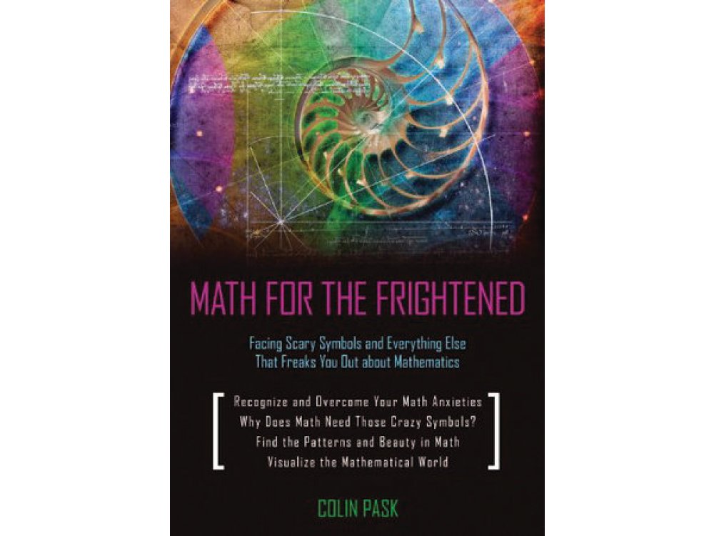 Math for the Frightened: Facing Scary Symbols and Everything Else That Freaks You Out About Mathemat