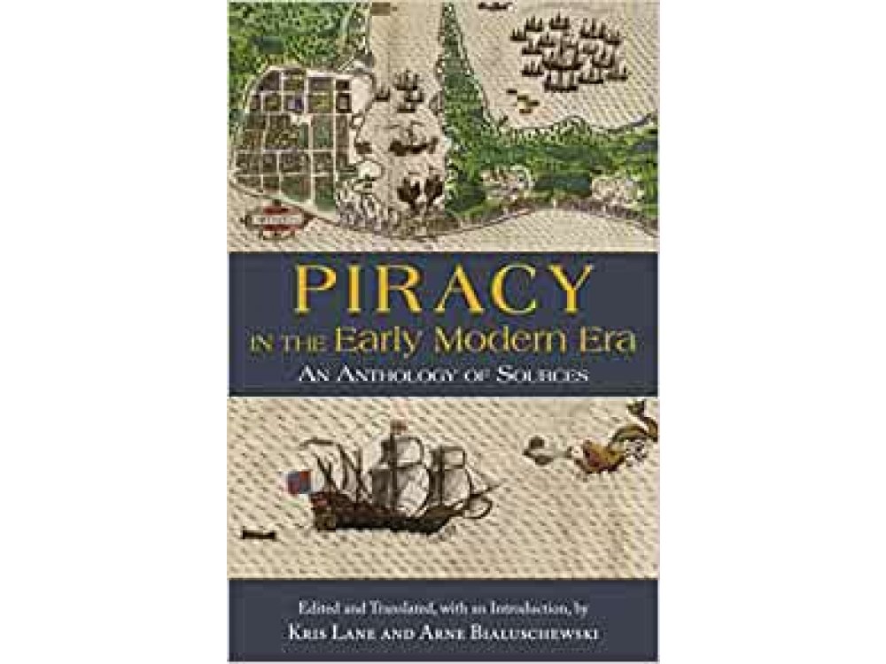 Piracy in the Early Modern Era: An Anthology of Sources