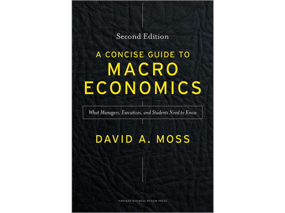 A Concise Guide to Macroeconomics: What Managers, Executives, and Students Need to Kno