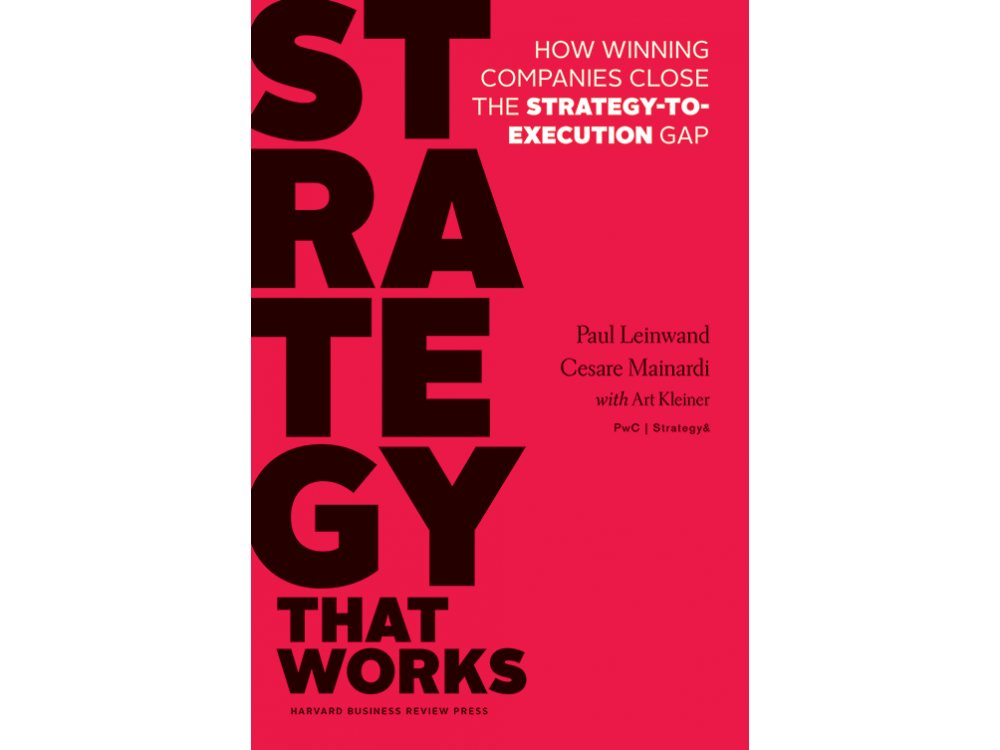 Strategy That Works: How Winning Companies Close the Strategy-to-Execution Gap