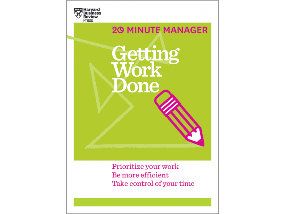 Getting Work Done (HBR 20-Minute Manager Series)