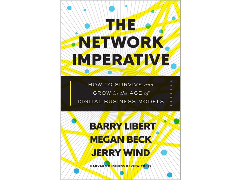 The Network Imperative: How to Survive and Grow in the Age of Digital Business Models