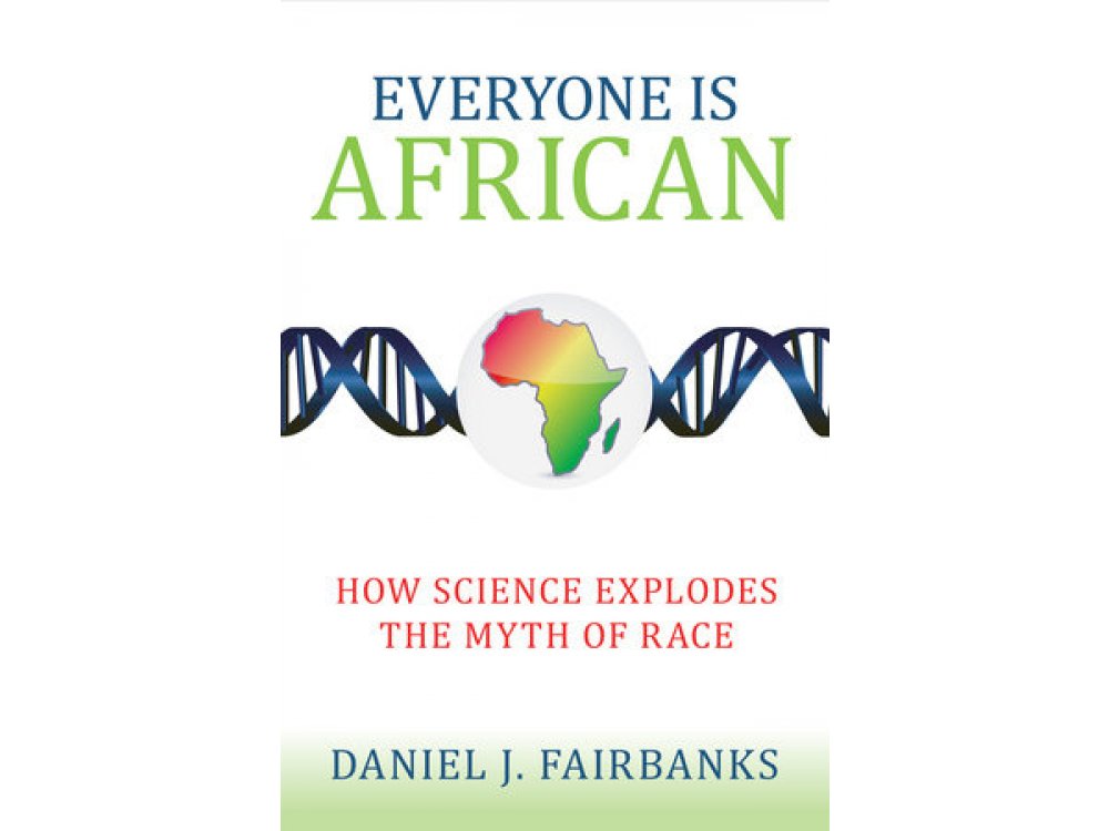 Everyone is African: How Science Explodes the Myth of Race