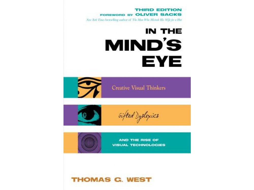 In the Mind's Eye: Creative Visual Thinkers, Gifted Dyslexics, and the Rise of Visual Technologies