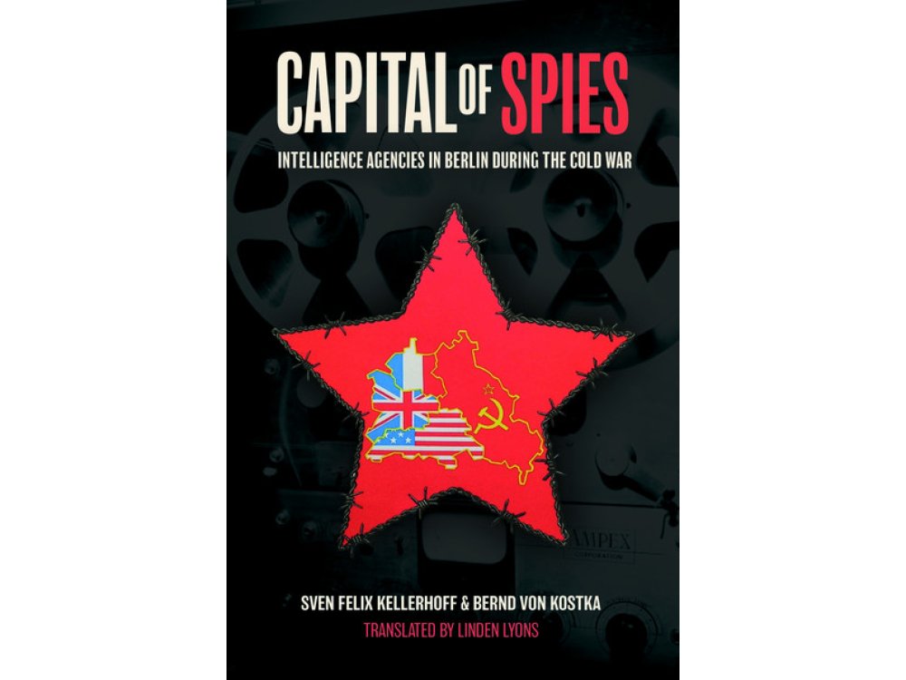 Capital of Spies: Intelligence Agencies in Berlin During the Cold War