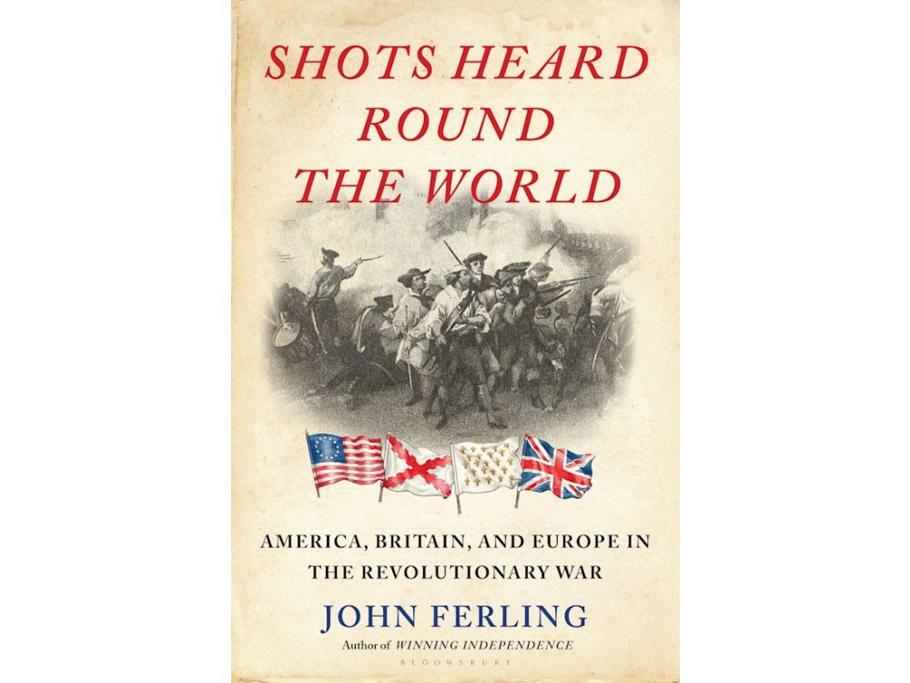 Shots Heard Round the World: America, Britain, and Europe in the Revolutionary War