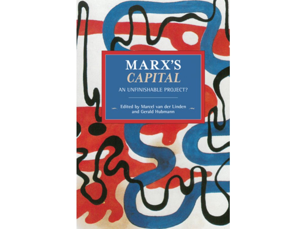 Marx’s Capital: An Unfinishable Project?