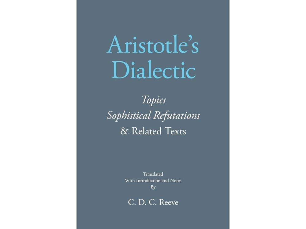 Aristotle's Dialectic: Topics, Sophistical Refutations, and Related Texts