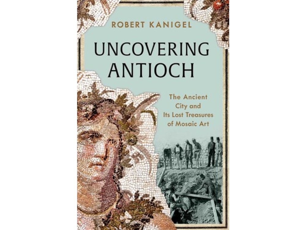 Uncovering Antioch: The Ancient City and Its Lost Treasures of Mosaic Art