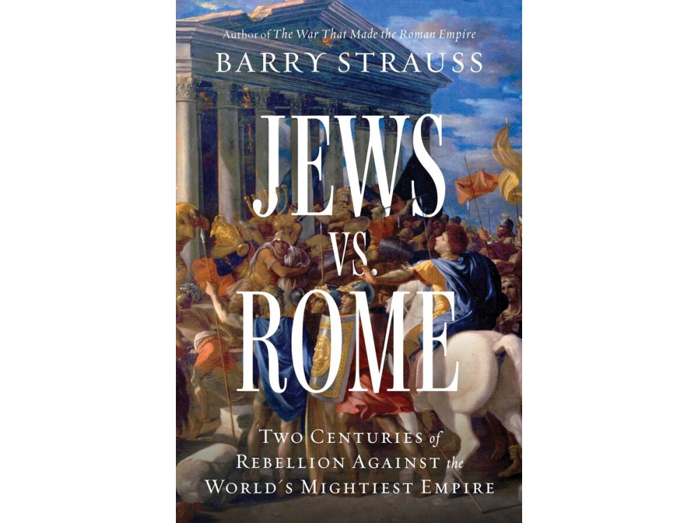 Jews vs. Rome: Two Centuries of Rebellion Against the World's Mightiest Empire