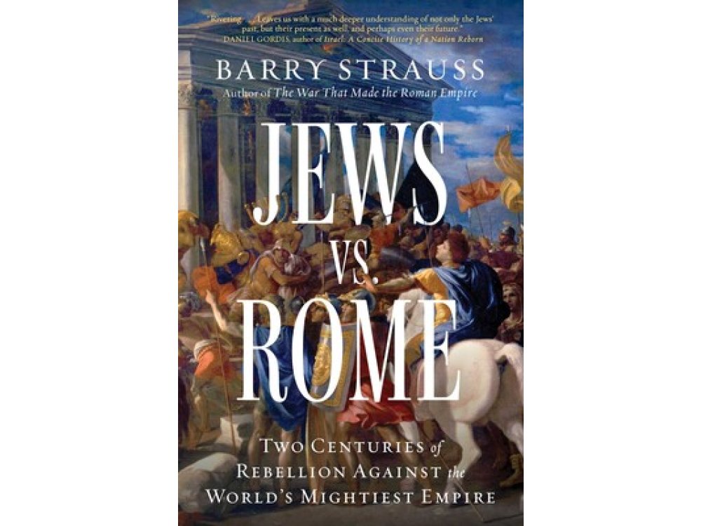 Jews vs. Rome: Two Centuries of Rebellion Against the World's Mightiest Empire