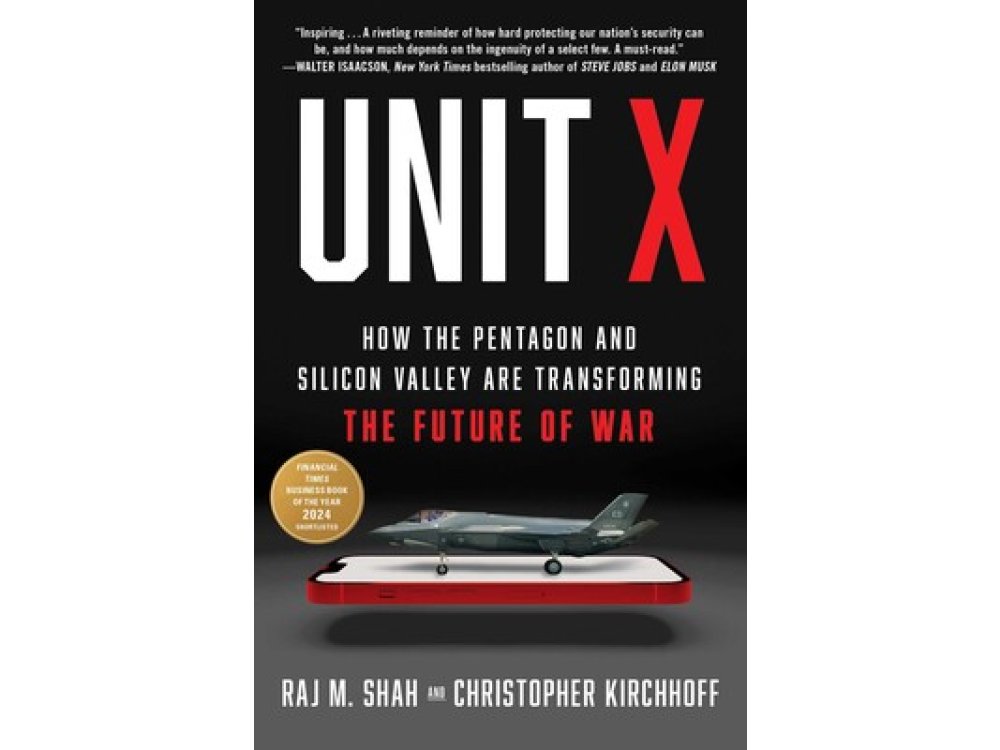 Unit X: How the Pentagon and Silicon Valley Are Transforming the Future of War