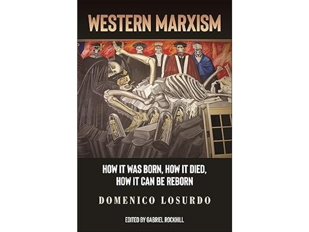 Western Marxism: How It Was Born, How It Died, How It Can Be Reborn