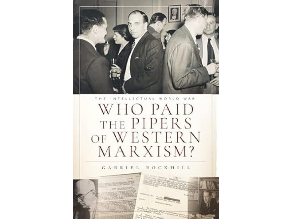 Who Paid the Pipers of Western Marxism?: The Intellectual World War, Marxism vs. the Imperial Theory Industry