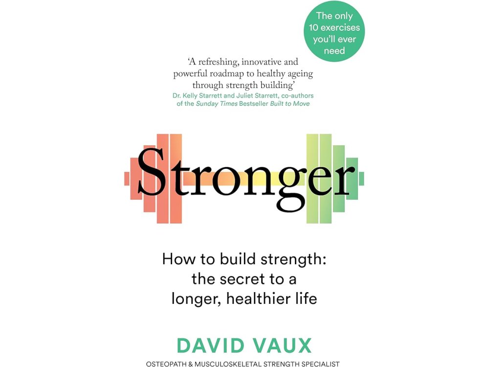 Stronger: How to Build Strength- The Secret to a Longer Healthier Life