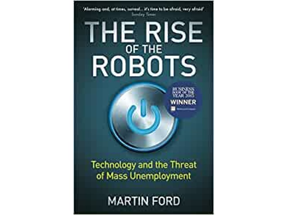 The Rise of the Robots: Technology and the Threat of Mass Unemployment