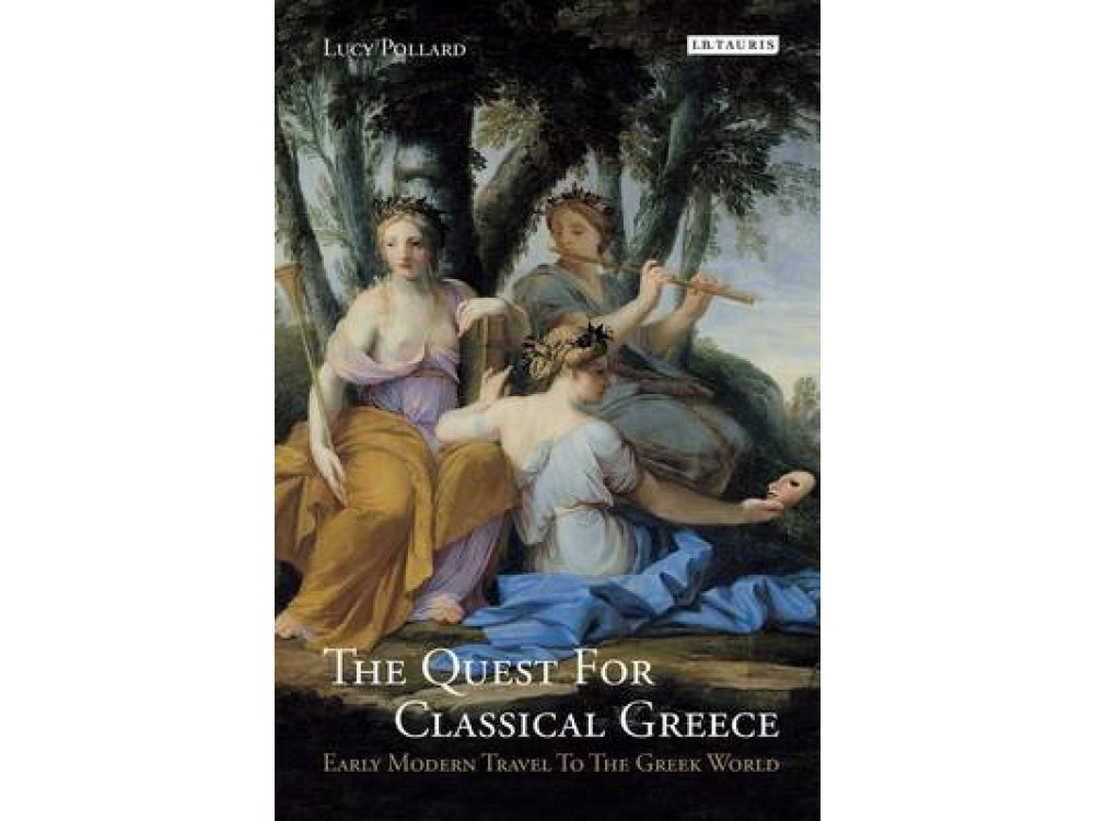 The Quest for Classical Greece: Early Modern Travel to the Greek World