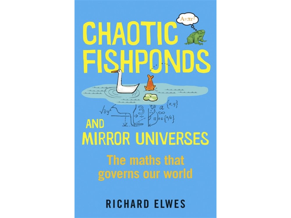 Chaotic Fishponds and Mirror Universes: The Maths that Governs our World