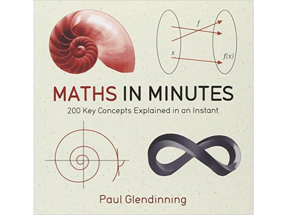 Maths in Minutes: 200 Key Concepts Explained in an Instant