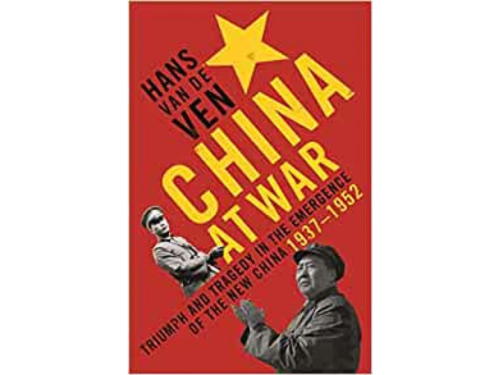 China at War: Triumph and Tragedy in the Emergence of the New China 1937-1952