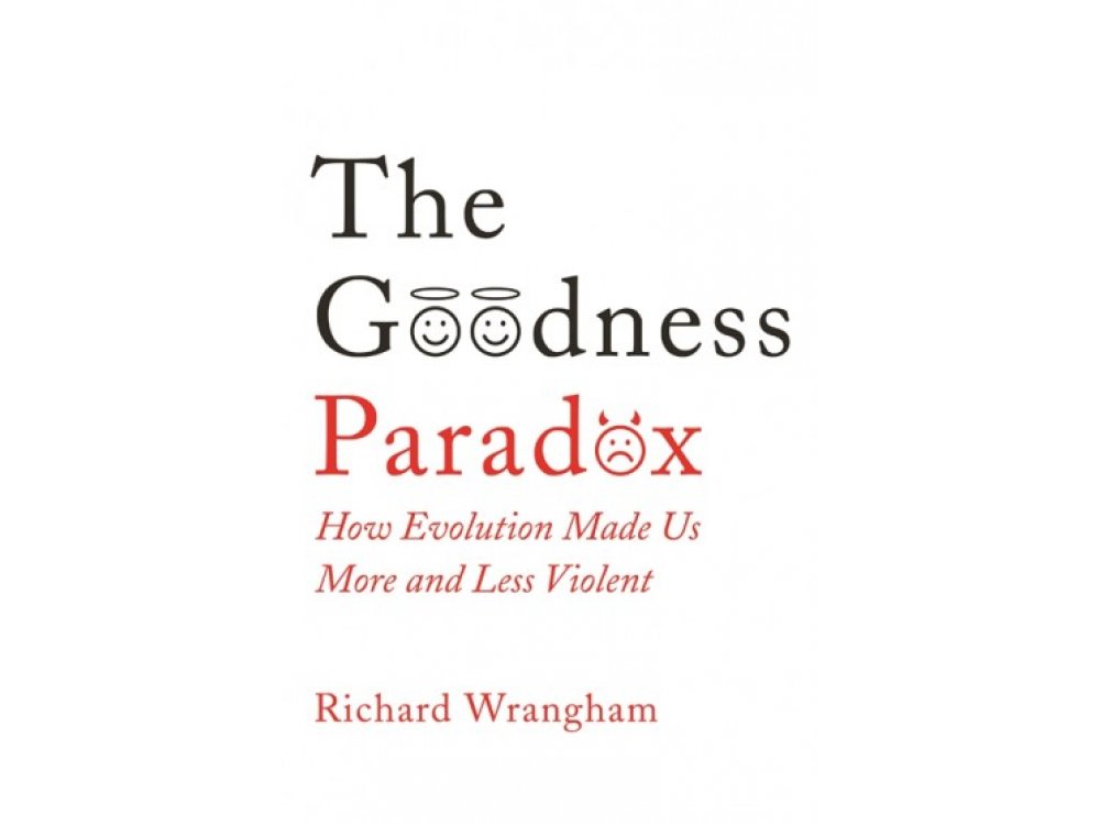 Goodness Paradox: How Evolution Made Us Both More and Less Violent