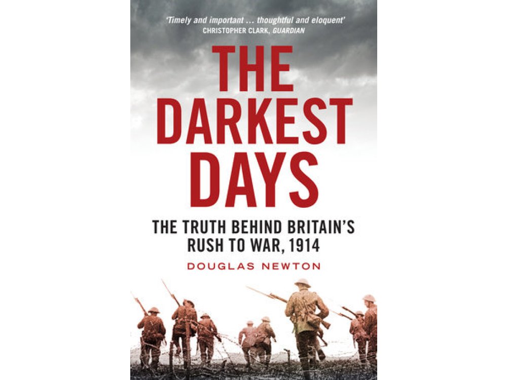 The Darkest Days: The Truth Behind Britain’s Rush to War, 1914