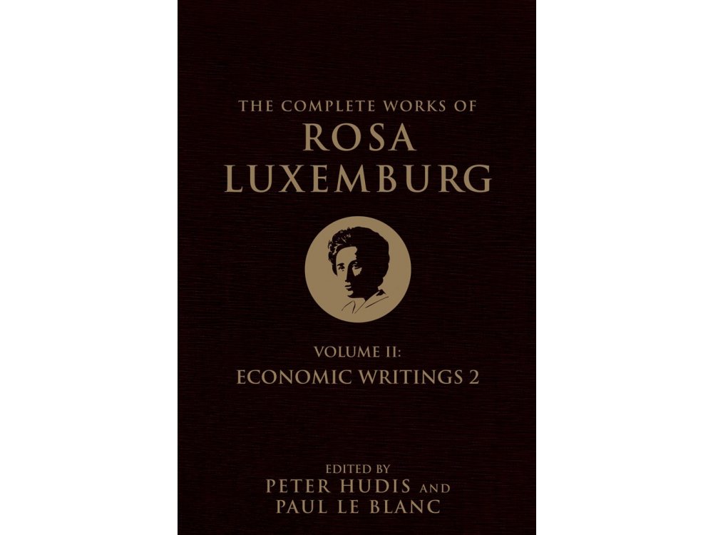 The Complete Works of Rosa Luxenburg: Vol. 2-Economic Writings 2