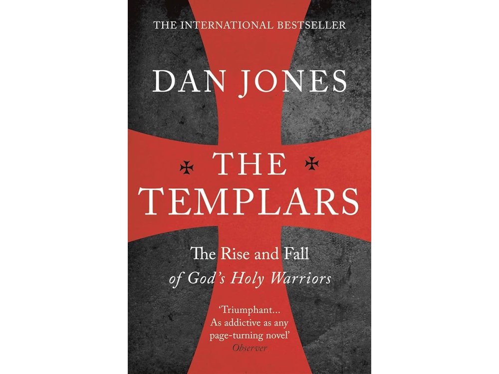 The Templars: The Rise and Fall of God's Holy Warriors