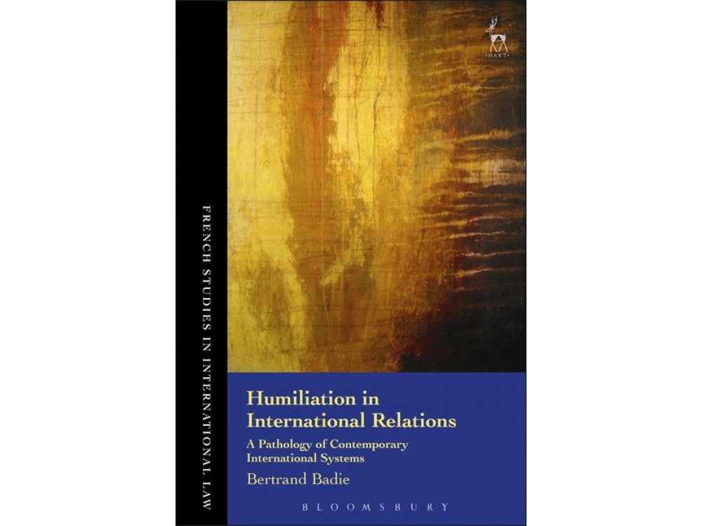 Humiliation in International Relations: A Pathology of Contemporary International Systems