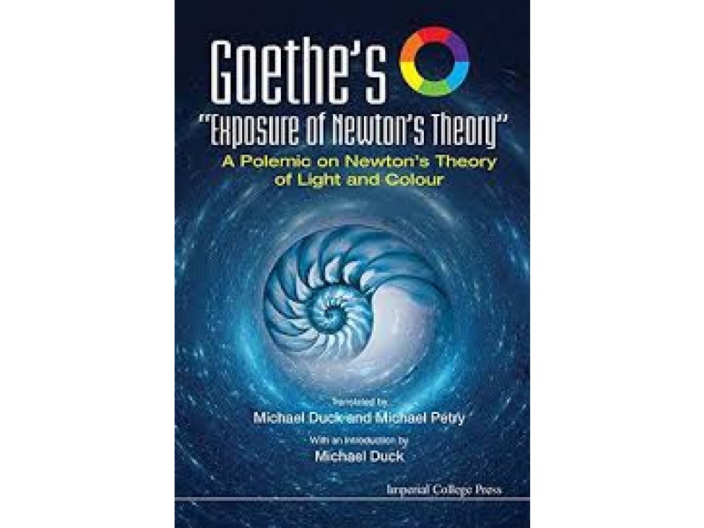 Goethe's "Exposure of Newton's Theory" : A Polemic on Newton's Theory of Light and Colour