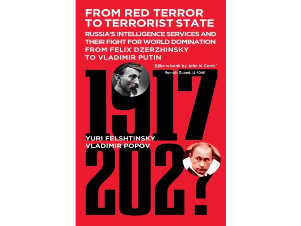 From Red Terror To Terrorist State: Russia's Secret Service's and Their Fight for World Domination from Lenin to Putin: Russia's Intelligence Services ... From Felix Dzerzhinsky to Vladimir Putin