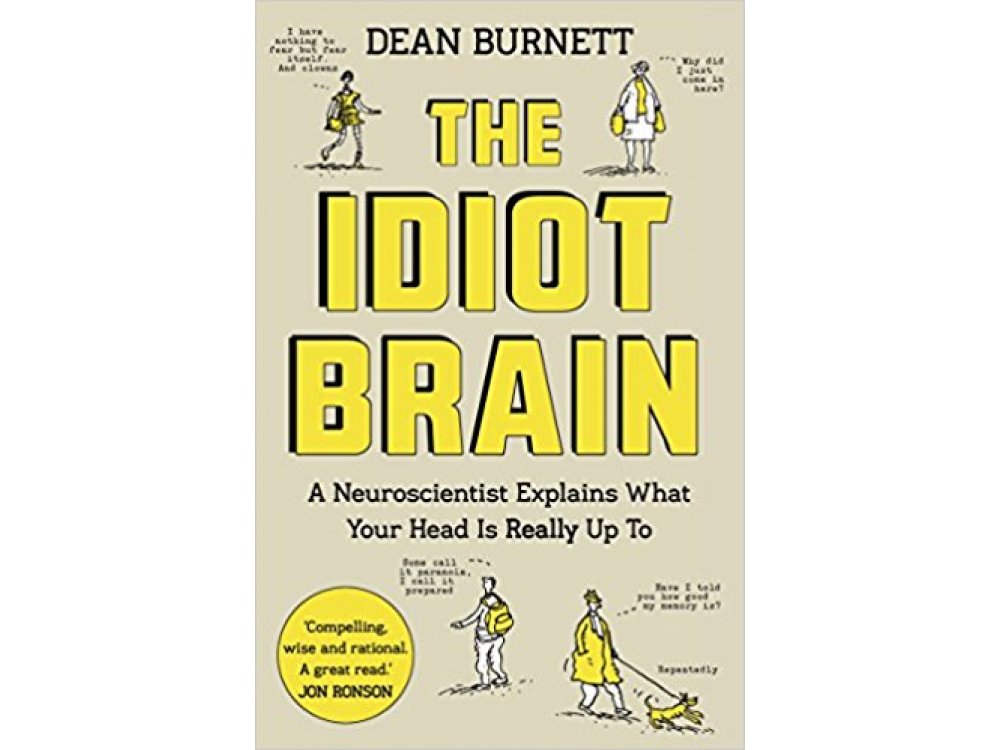 The Idiot Brain: A Neuroscientist Explains What Your Head is Really Up To