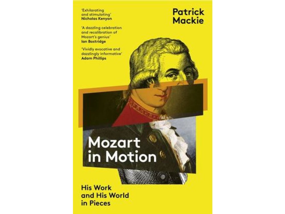 Mozart in Motion: His Work and His World in Pieces