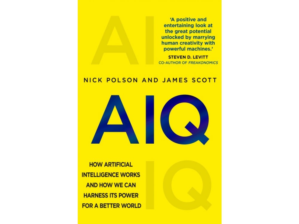 AIQ: How Artificial Intelligence Works and how we can Harness its Power for a Better World