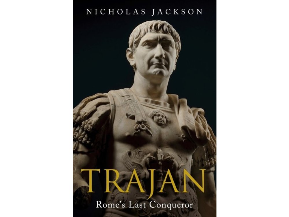 Trajan: Rome's Last Conqueror