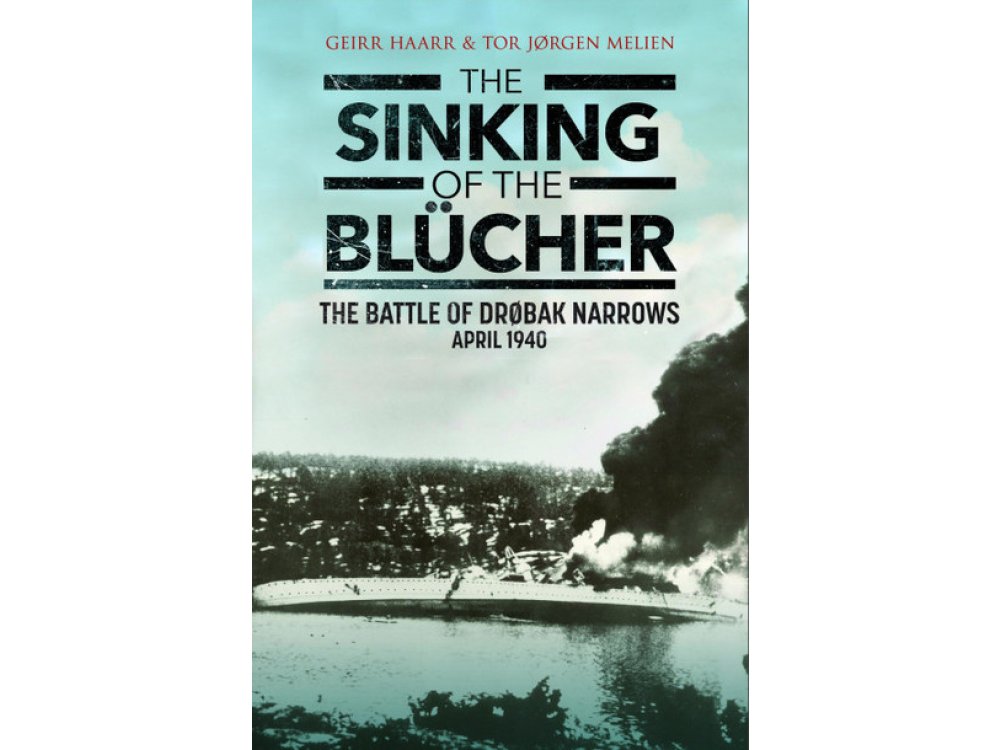 The Sinking of the Blucher: The Battle of Drøbak Narrows: April 1940
