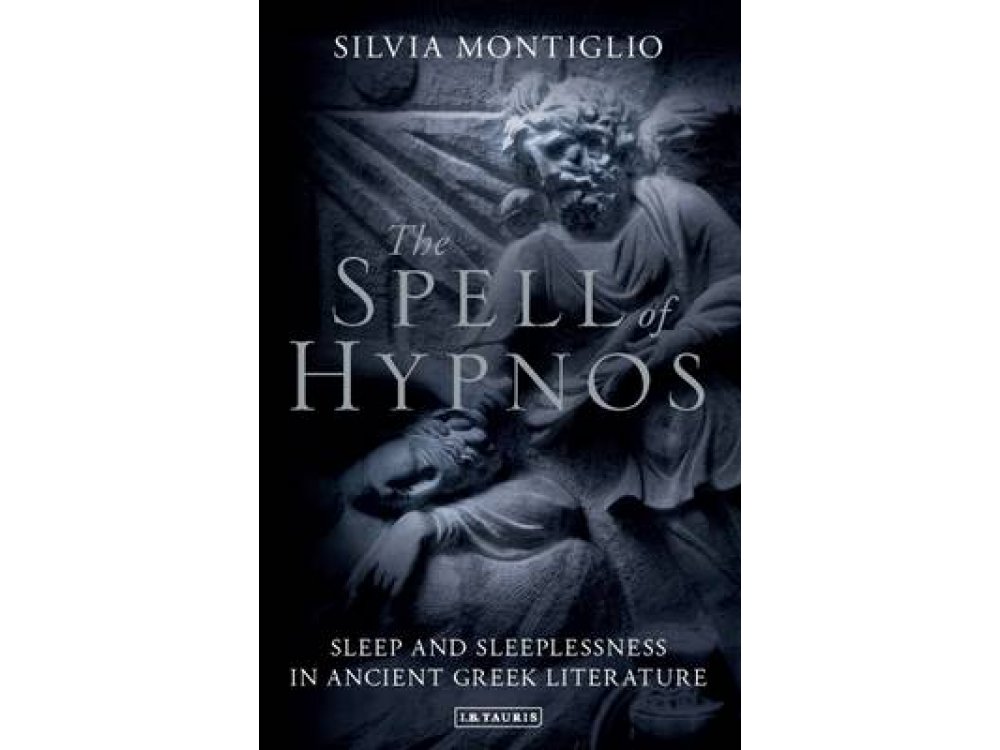 The Spell of Hypnos: Sleep and Sleeplessness in Ancient Greek Literature