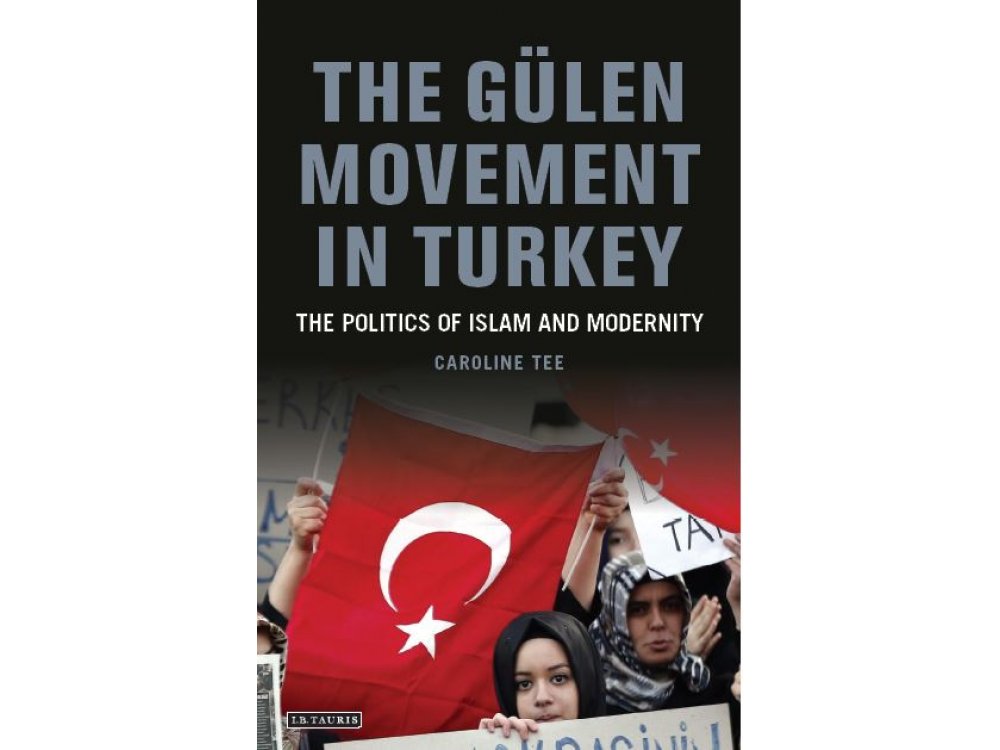 The Gulen Movement in Turkey: The Politics of Islam and Modernity