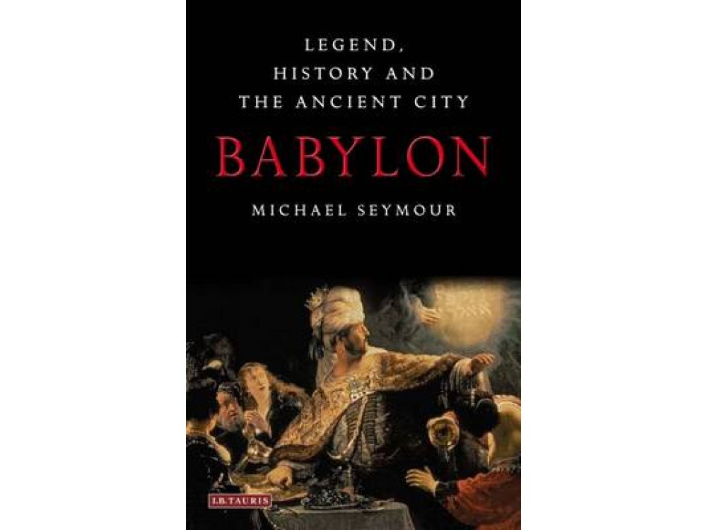 Babylon: Legend,History and the Ancient City