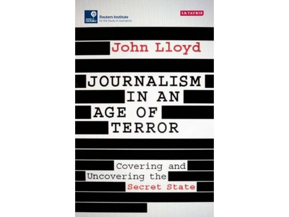 Journalism in an Age of Terror: Covering and Uncovering the Secret State