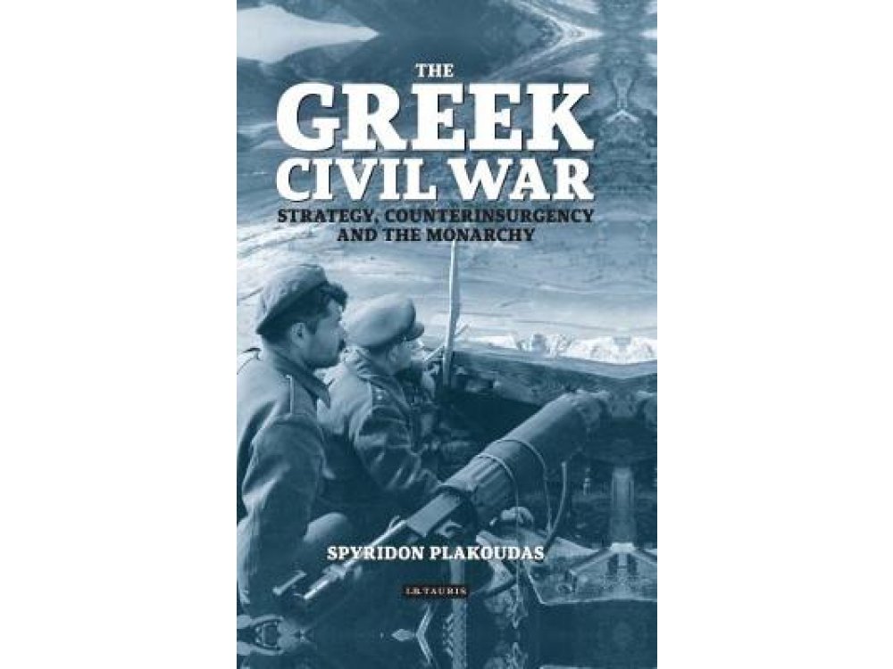 Greek Civil War: Strategy, Counterinsurgency and the Monarchy